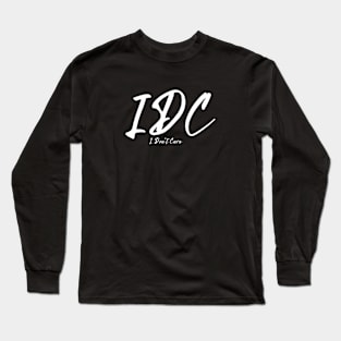 IDC - I don't care Long Sleeve T-Shirt